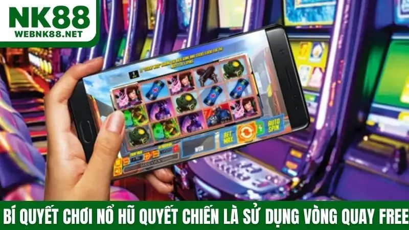 Bí quyết chơi nổ hũ quyết chiến là sử dụng vòng quay free