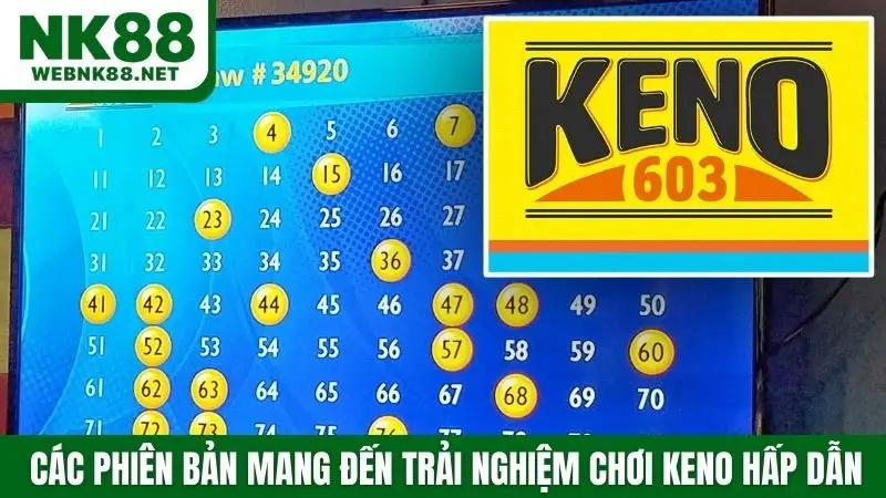 Các phiên bản mang đến trải nghiệm chơi keno hấp dẫn