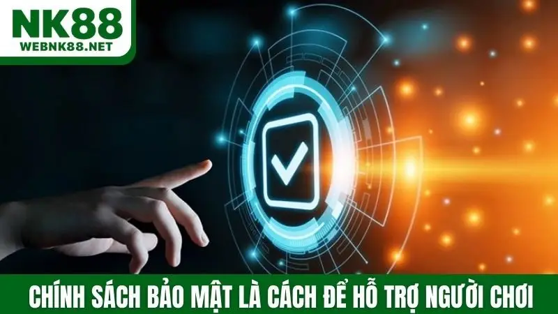 Chính sách bảo mật là cách để hỗ trợ người chơi