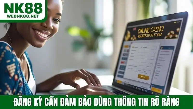 Đăng ký cần đảm bảo dùng thông tin rõ ràng