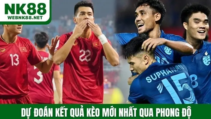 Dự đoán kết quả kèo mới nhất qua phong độ