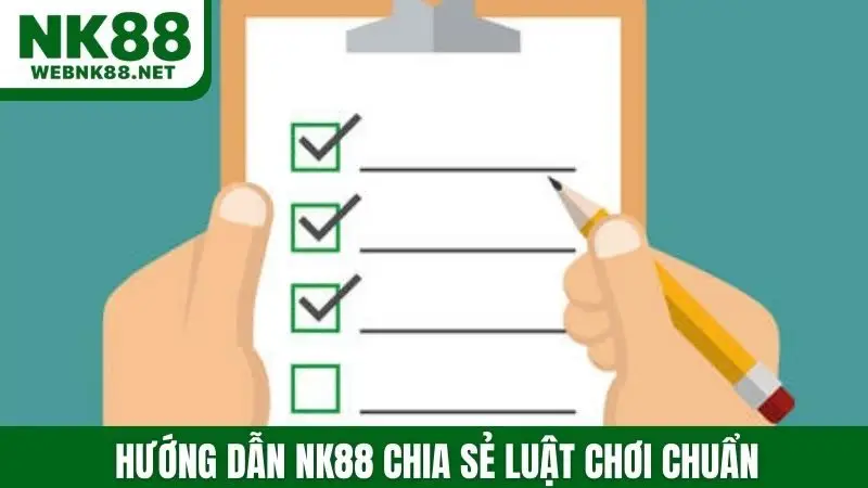 Hướng dẫn NK88 chia sẻ luật chơi chuẩn