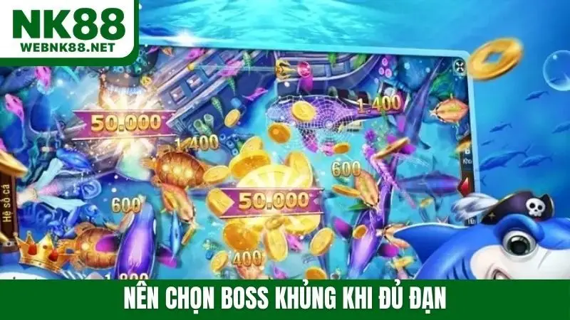 Nên chọn boss khủng khi đủ đạn