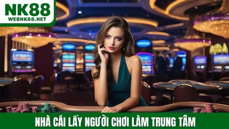 Nhà cái lấy người chơi làm trung tâm