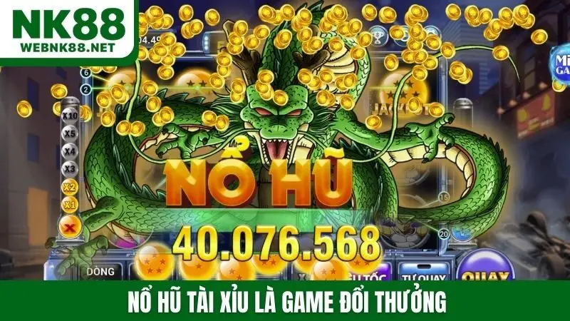 Nổ hũ tài xỉu là game đổi thưởng